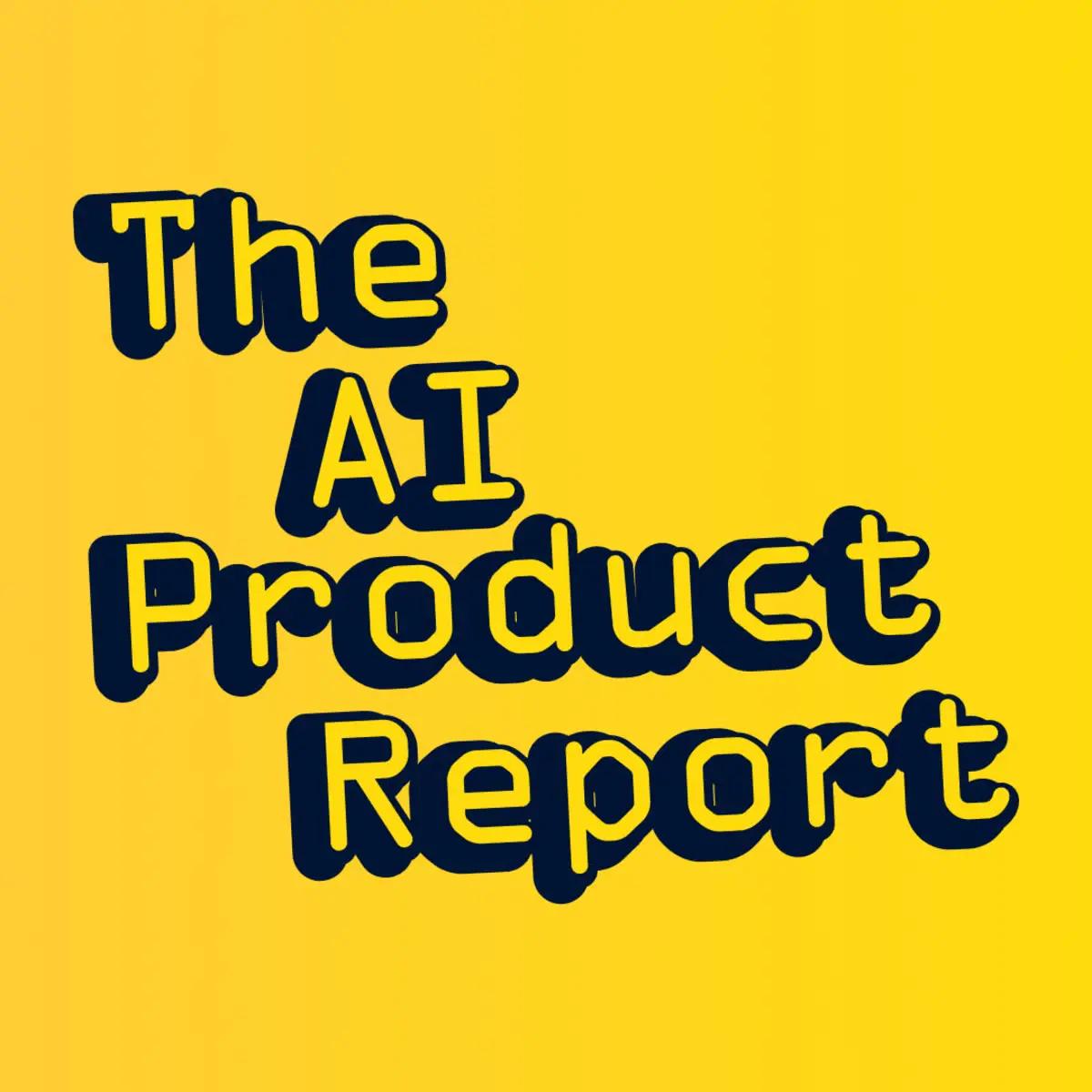 The AI Product Report